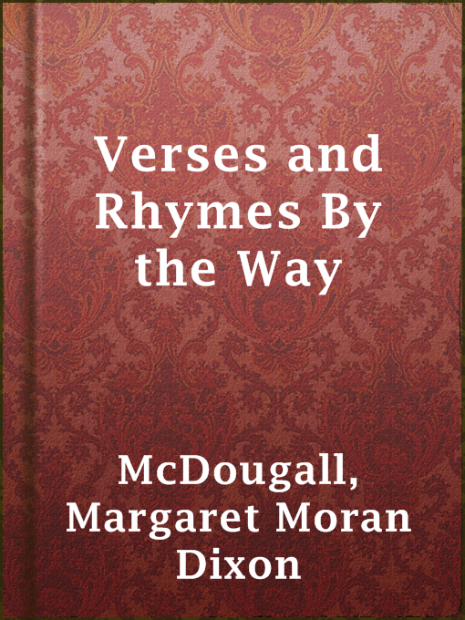 Title details for Verses and Rhymes By the Way by Margaret Moran Dixon McDougall - Available